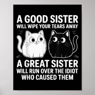 A Good Sister Will Wipe Your Tears Funny Cats Quot Poster