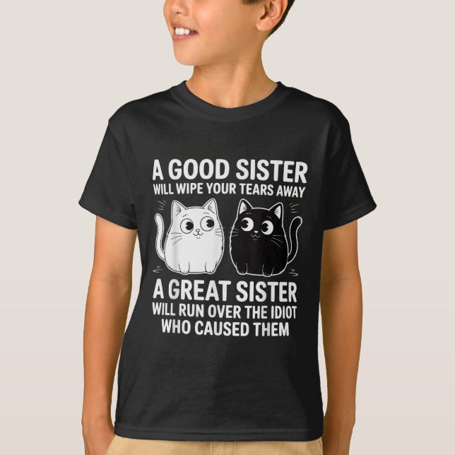 A Good Sister Will Wipe Your Tears Funny Cats Quot T-Shirt (Front)