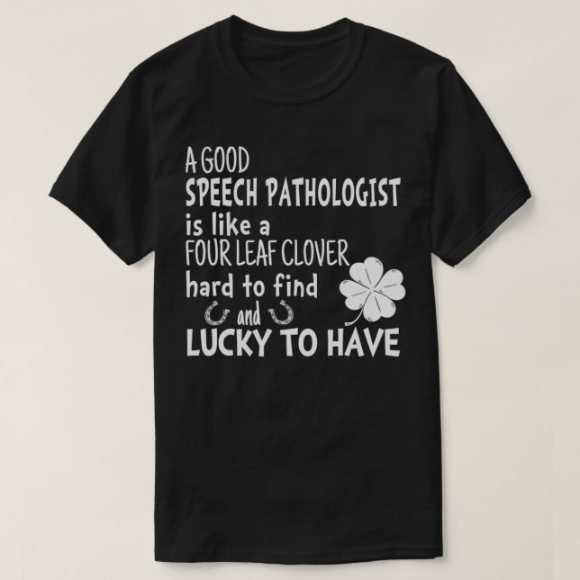 A good SLP is like a four leaf clover St Patricks  T-Shirt (Design Front)