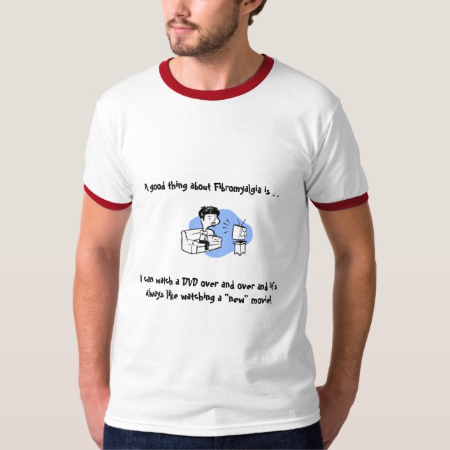 A good thing about Fibromyalgia is . . T-Shirt (Front)