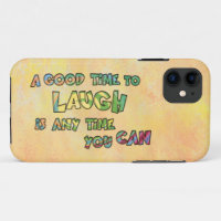 A GOOD TiME TO LAUGH iS ANy TiME yOU CAN 