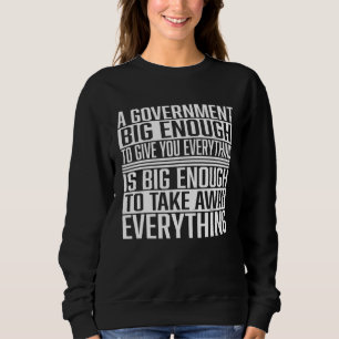 A Government Big Enough  Stateless  Libertarian  F Sweatshirt