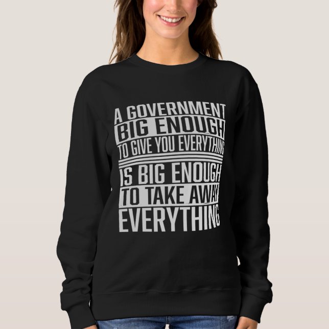 A Government Big Enough  Stateless  Libertarian  F Sweatshirt (Front)