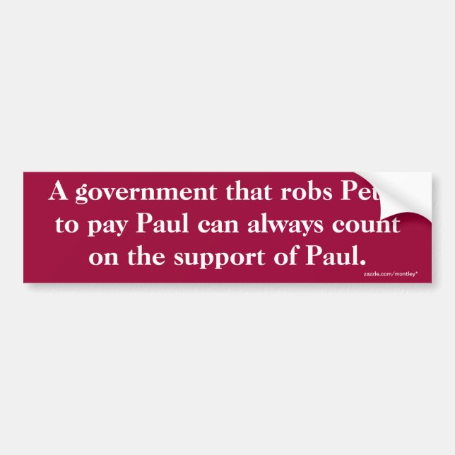 A government that robs Peter to pay Paul Bumper Bumper Sticker (Front)