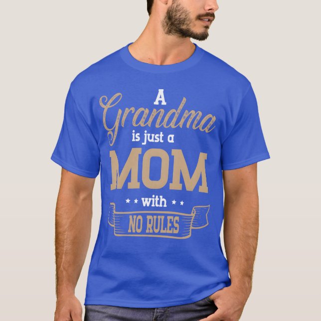 A Grandma Is Just A Mum With No Rules Mother Day b T-Shirt (Front)