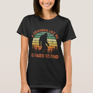 A Grandpa Like Is Hard To Find Bigfoot Dad Fathers T-Shirt