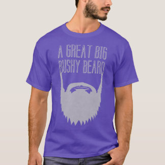 A Great Big Bushy Beard 2 T-Shirt