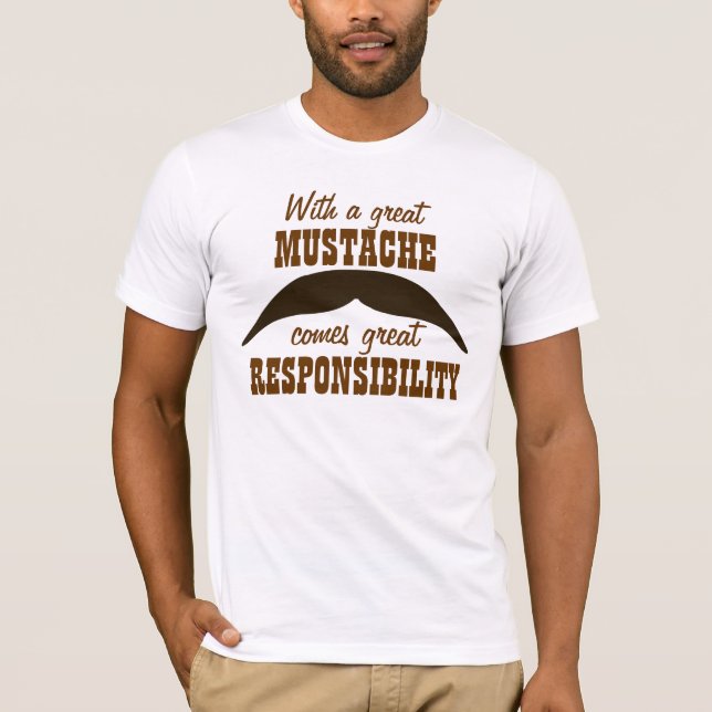 A Great Moustache Comes With Great Responsibility T-Shirt (Front)
