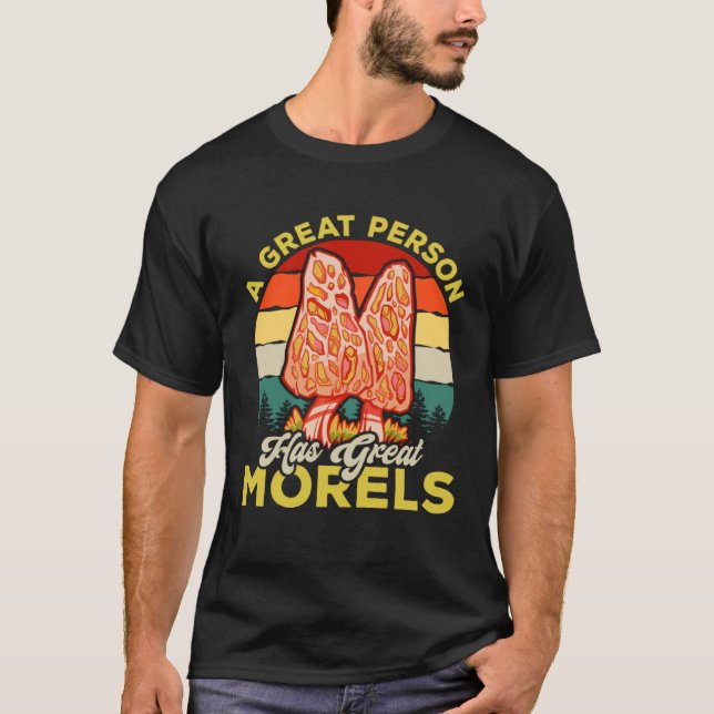 A Great Person Has Great Morels Mycology Mushroom  T-Shirt (Front)