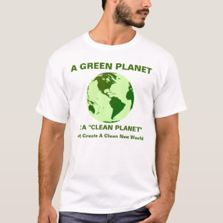 A GREEN PLANET IS A CLEAN PLANET T-Shirt
