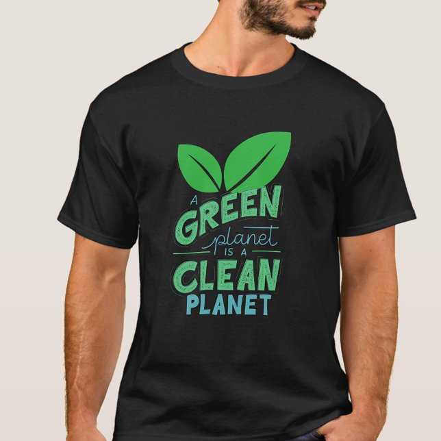 A Green Planet is Clean Planet,CLIMATE CHANGE T-Shirt (Creator Uploaded)