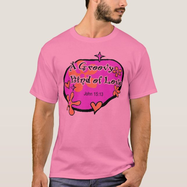 A Groovy Kind of Love, John 15:13, Jesus Christ T-Shirt (Front)