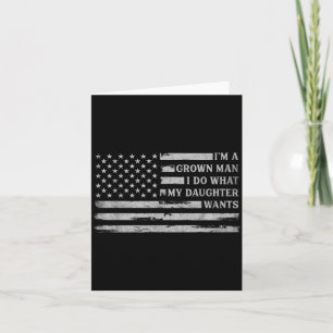 A Grown Man Do What Daughter Wants Fathers Day Card