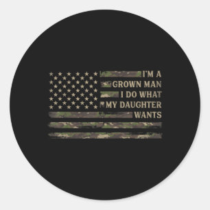A Grown Man Do What Daughter Wants Fathers Day Classic Round Sticker