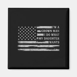 A Grown Man Do What Daughter Wants Fathers Day Magnet