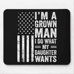 A Grown Man Do What Daughter Wants Fathers Day Mouse Mat
