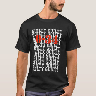 A Guilty Verdict 0-34 Hush Money Trial T-Shirt