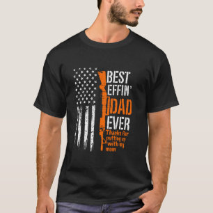 A Gun Best Effing Dad Ever Thanks For Putting Up W T-Shirt