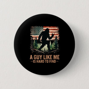 A Guy Like Me Is Hard To Find Bigfoot Funny Hiking 6 Cm Round Badge