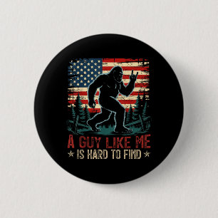 A Guy Like Me is Hard to Find Bigfoot Funny Hiking 6 Cm Round Badge