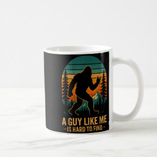 A Guy Like Me Is Hard To Find Bigfoot Funny Hiking Coffee Mug