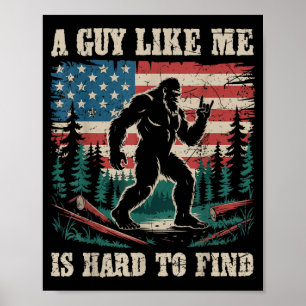 A Guy Like Me is Hard to Find Bigfoot Funny Hiking Poster