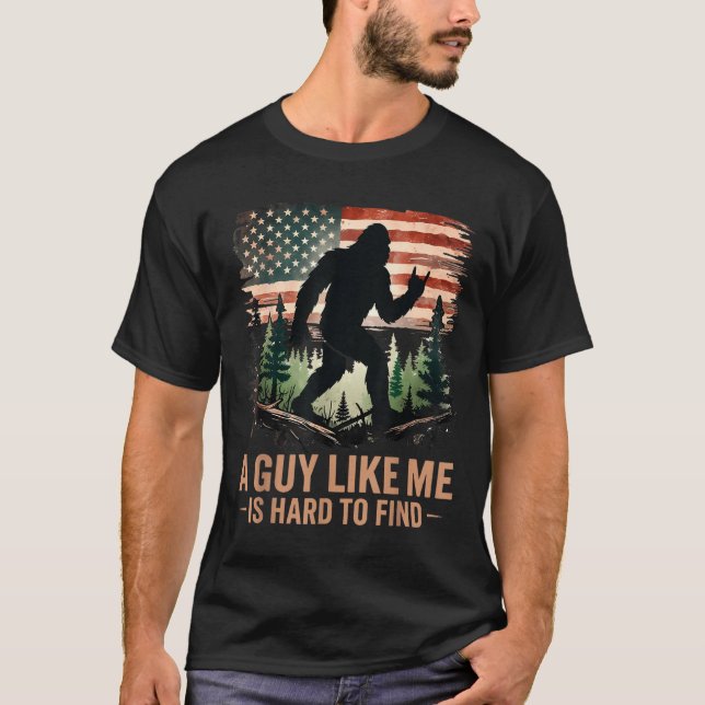 A Guy Like Me Is Hard To Find Bigfoot Funny Hiking T-Shirt (Front)