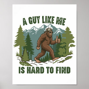 A Guy Like Me Is Hard To Find Bigfoot Funny Poster