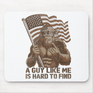 A Guy Like Me Is Hard To Find Bigfoot Usa American Mouse Mat