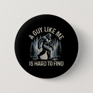 A Guy Like Me Is Hard To Find Forest Bigfoot Funny 6 Cm Round Badge