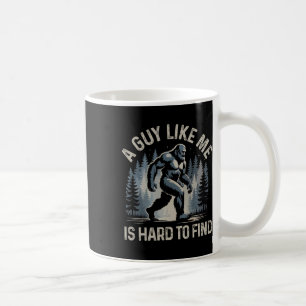 A Guy Like Me Is Hard To Find Forest Bigfoot Funny Coffee Mug