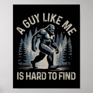 A Guy Like Me Is Hard To Find Forest Bigfoot Funny Poster