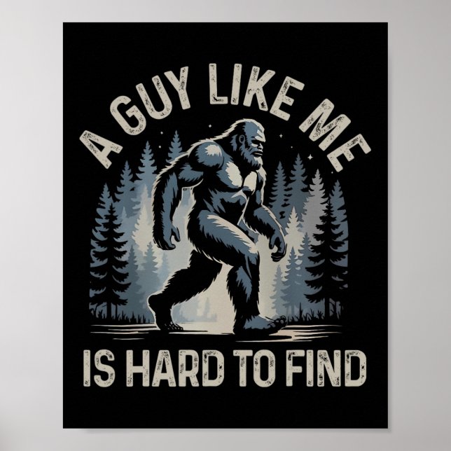 A Guy Like Me Is Hard To Find Forest Bigfoot Funny Poster (Front)