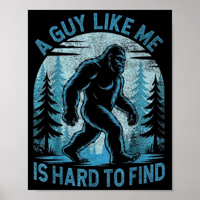 A Guy Like Me Is Hard To Find Forest Bigfoot Funny Poster (Front)