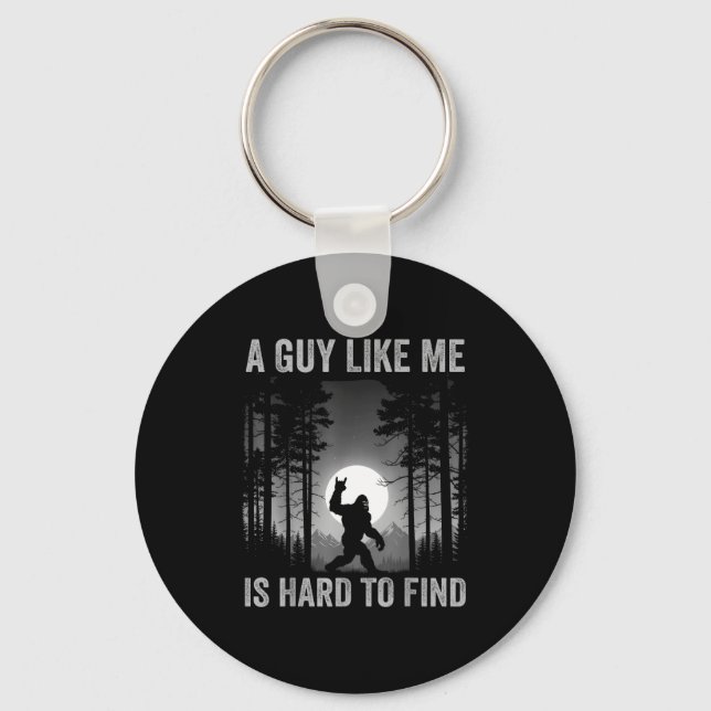 A Guy Like Me Is Hard To Find Forest Bigfoot Sasqu Key Ring (Front)