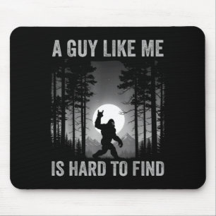 A Guy Like Me Is Hard To Find Forest Bigfoot Sasqu Mouse Mat