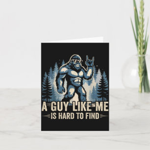 A Guy Like Me Is Hard To Find Funny Big Foot Sasqu Card
