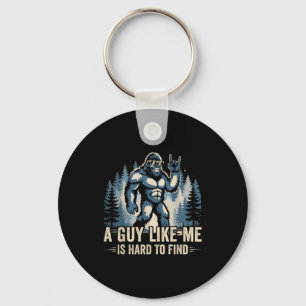 A Guy Like Me Is Hard To Find Funny Big Foot Sasqu Key Ring
