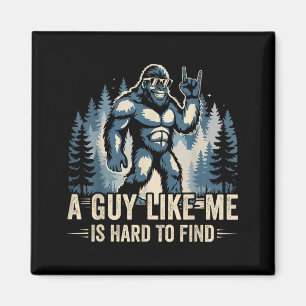 A Guy Like Me Is Hard To Find Funny Big Foot Sasqu Magnet