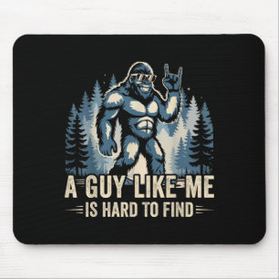 A Guy Like Me Is Hard To Find Funny Big Foot Sasqu Mouse Mat