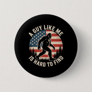 A Guy Like Me Is Hard To Find Funny Bigfoot Americ 6 Cm Round Badge