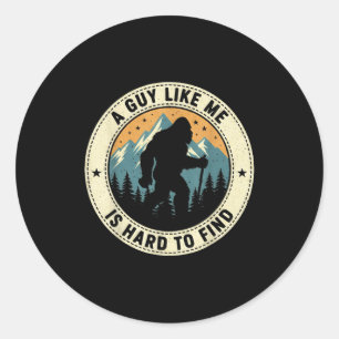 A Guy Like Me Is Hard To Find Funny Bigfoot Forest Classic Round Sticker