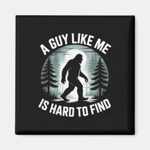A Guy Like Me Is Hard To Find Funny Bigfoot Forest Magnet