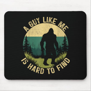 A Guy Like Me Is Hard To Find, Funny Bigfoot Mouse Mat