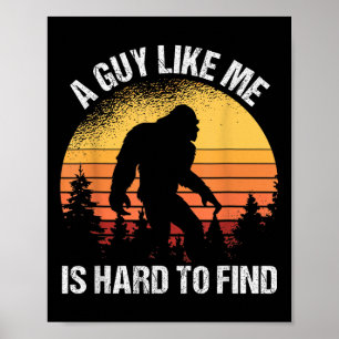 A Guy Like Me Is Hard To Find Funny Bigfoot  Poster