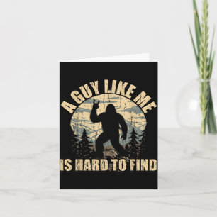 A Guy Like Me Is Hard To Find - Funny Bigfoot Sasq Card