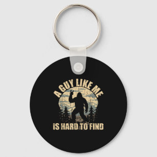 A Guy Like Me Is Hard To Find - Funny Bigfoot Sasq Key Ring