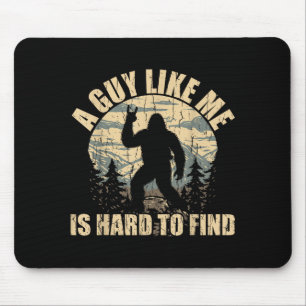 A Guy Like Me Is Hard To Find - Funny Bigfoot Sasq Mouse Mat