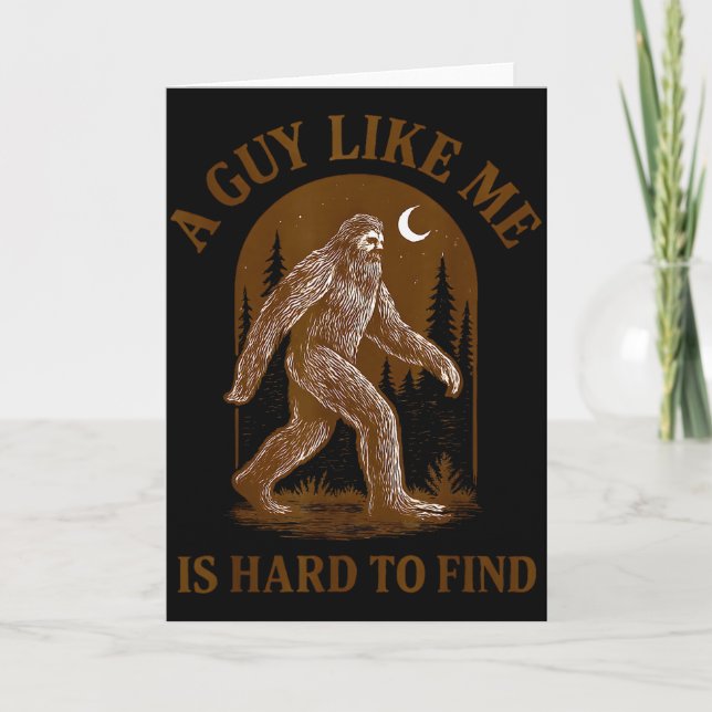 A Guy Like Me Is Hard To Find Funny Bigfoot Sasqua Card (Front)