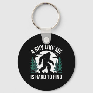 A Guy Like Me Is Hard To Find Hiking Bigfoot Funny Key Ring